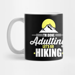 Cute & Funny I'm Done Adulting Let's Go Hiking Mug